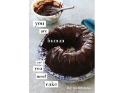 You Are Human And You Need Cake By Julie Van Rosendaal