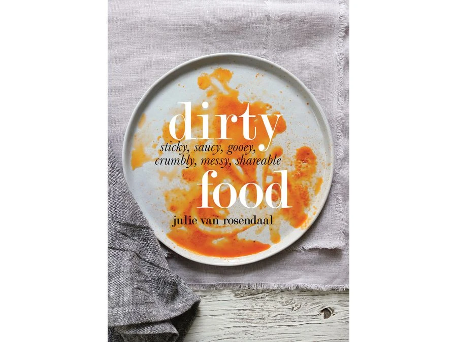 Dirty Food By Julie Van Rosendaal 3 Dirty Food By Julie Van Rosendaal